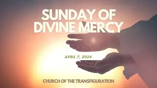 Divine Mercy Sunday 2024 (4/7/24)