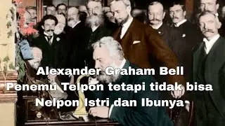 Alexander Graham Bell penemu Telpon yang tidak bisa menelpon istri dan ibunya