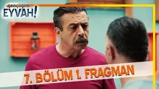 Gençliğim Eyvah 7. Bölüm Fragmanı
