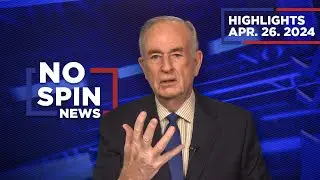 Highlights from BillOReilly com’s No Spin News | April 26, 2024