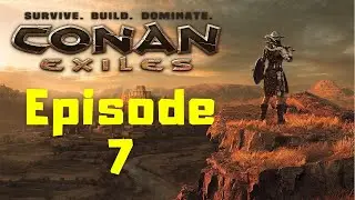 Conan Exiles Solo Play Ep 7