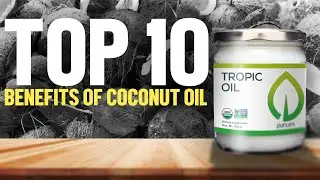 Top 10 Benefits of Coconut Oil