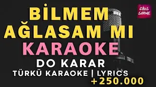 Bilmem Ağlasam Mı – Türkü Karaoke | Altyapısı ve Sözleriyle (Lyrics) - Do