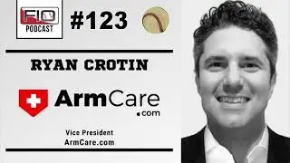 FIO Baseball Podcast- Ryan Crotin | Everything Arm Health & Arm Care
