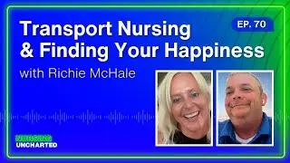 Transport Nursing & Finding Your Happiness with Riche McHale | Ep. 70 | Full Episode