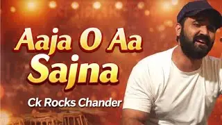 Aaja O Aa Sajna | Ck Rocks | Chander K | Kumar Chander