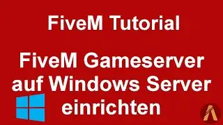 FiveM Tutorial [DE] FiveM Gameserver auf einem Windows Server einrichten