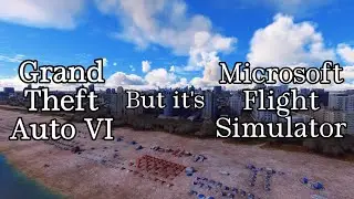 GTA VI but it's Microsoft Flight Simulator