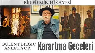 'KARARTMA GECELERİ'ni Bülent Bilgiç anlatıyor