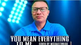You mean Everything to me cover by michaelTVvlog