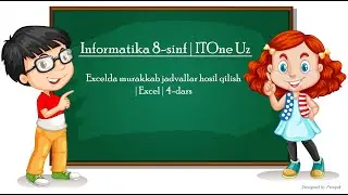 Excelda murakkab jadvallar hosil qilish | Informatika 8-sinf | Excel | 4-dars | ITOne Uz