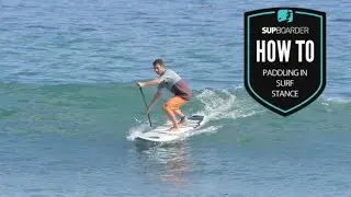 How to SUP Videos / Surf – ‘Paddling in Surf Stance’