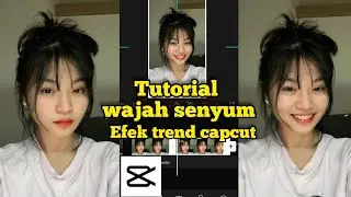 cara edit efek senyum capcut | wajah senyum