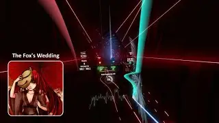 Beat Saber | 7.23★ -MASA Works DESIGN- -The Fox's Wedding // Rusty