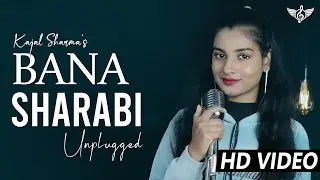 Bana Sharabi Unplugged Cover | Female Version | Kajal Sharma | Jubin Nautiyal