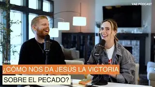 ¿Cómo nos da Jesús la victoria sobre el pecado?  | VAE Podcast