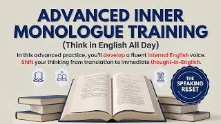 Advanced Inner Monologue Training: Think in English All Day (Advanced Techniques +30-Day Challenge)