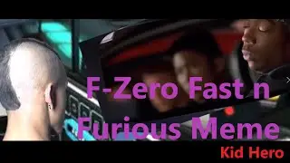 Fast n F-zero Meme   Be a Kid Hero