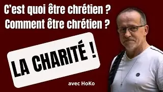 C'est quoi être chrétien, comment être chrétien ? La charité !