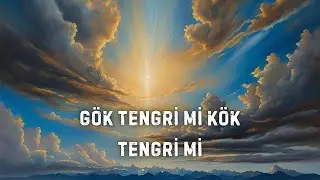 🇹🇷🌍 Türklerin Kökeni ve İnançları; Kök Tengri mi, Gök Tengri mi! 🌍🇹🇷