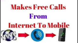 Make Free calls In All Over World from a PC to Mobile (Free Internet Calls to Phone/Landline)