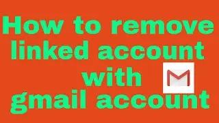 How to remove Linked accounts with gmail account