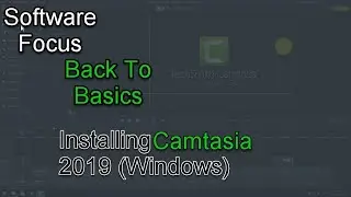 Software Focus - Back to Basics: Camtasia 2019 (PC) Install