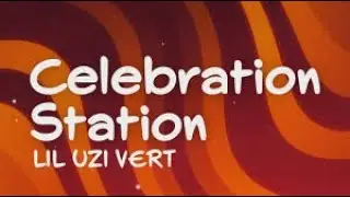 Lil Uzi Vert - Celebration Station (Lyrics)