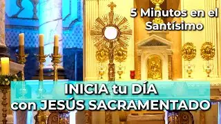 5 Minutos con JESÚS SACRAMENTADO para INICIAR tu DÍA - Alimento de Fe