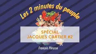 Les 2 minutes du peuple –  Spécial Jacques Cartier #2 – François Pérusse (QUÉBEC)