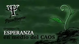 Psicoterapia para Llevar Ep.78: Esperanza en Medio del Caos