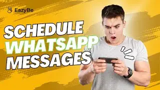 How To Schedule Messages On WhatsApp For Free? | Boost your WhatsApp Productivity with Eazybe