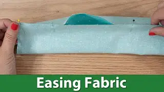 How to Ease Fabric - 3 Ways