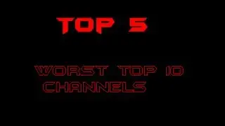 top 5 worst top 10 channels