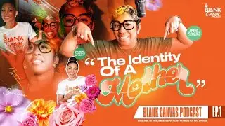 BLANK CANVAS PODCAST  Identity of a Mother