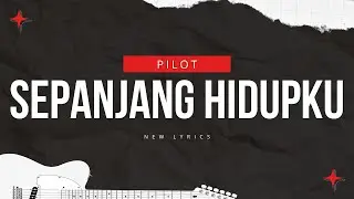 Sepanjang Hidupku - Pilot | Lyrics with Music