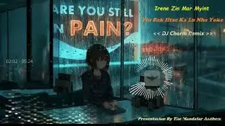 Morri Charm Feat Irene Zin Mar Myint - Yin Bak Htae Ka Lu Nha Yoke  ( DJ Charm Remix )