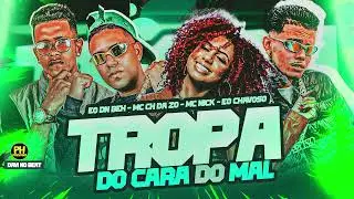 MC CH DA Z.O, EO DN BEH, MC NICK, EO CHAVOSO - TROPA DO CARA DE MAL