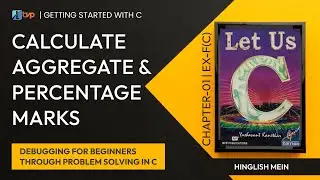 Let Us C Solutions | C Programming | How to Calculate Aggregate and Percentage Marks in C Language?