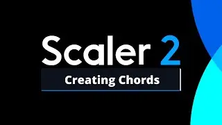 Chords | Scaler 2 Tutorial for Beginners (Creating Chords)