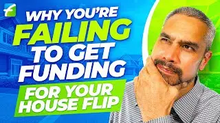 Why You're Failing to Get Funding for Your House Flip