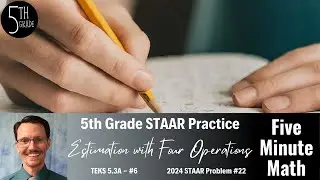 5th Grade STAAR Practice Estimation with Four Operations (5.3A - #6)