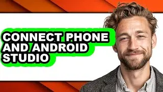 How to Connect Phone and Android Studio - Easy Guide