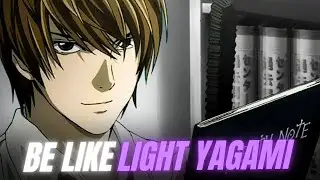 How To BE Like LIGHT YAGAMI | Step By Step GUIDE