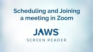 Scheduling and Joining a meeting in Zoom using JAWS