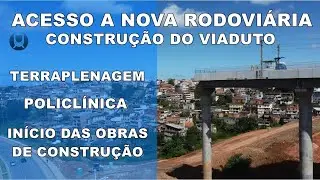 CONSTRUÇÃO DO VIADUTO DE ACESSO A NOVA RODOVIÁRIA, CONFIRA