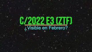 Cometa C/2022 E3 (ZTF): ¿Podremos Verlo a Simple Vista?