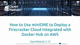 OpenNebula - Deploy a Firecracker Cloud integrated with Docker Hub on AWS