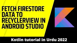 How to Fetch Firestore Data to Recyclerview in Android Studio using Kotlin
