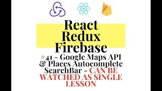 React Redux Firebase - Full Stack App #41 - Google Maps API & Places Autocomplete